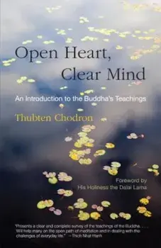 Open Heart, Clear Mind: An Introduction to the Buddha's Teachings, Paperback/Thubten Chodron