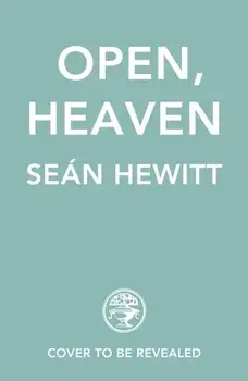 Open, Heaven, Hardback/Sean Hewitt