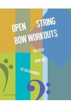 Open String Bow Workouts for Cello, Book One - Cassia Harvey