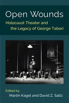 Open Wounds. Holocaust Theater and the Legacy of George Tabori, Hardback/David Z. Saltz