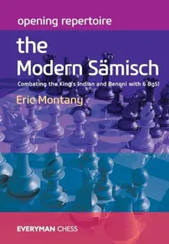 Opening Repertoire: The Modern Samisch. Combating the King's Indian and Benoni with 6 Bg5!, Paperback/Eric Montany