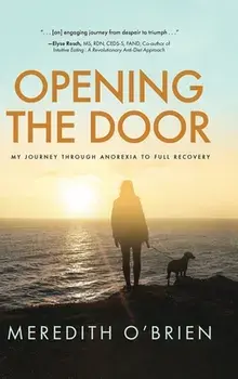 Opening the Door: My Journey Through Anorexia to Full Recovery, Hardcover/Meredith E. O'Brien