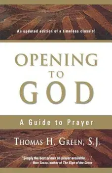 Opening to God: A Guide to Prayer, Paperback/Thomas H. Green S.J.