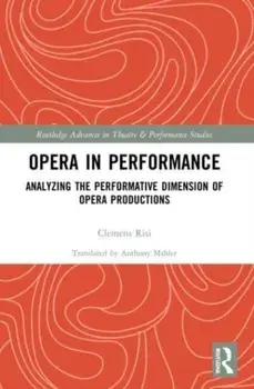 Opera in Performance. Analyzing the Performative Dimension of Opera Productions, Paperback/***