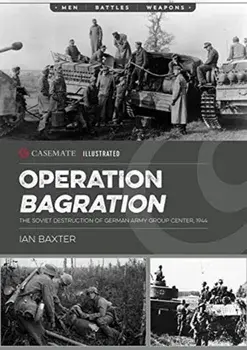 Operation Bagration. The Soviet Destruction of German Army Group Center, 1944, Paperback/Ian Baxter