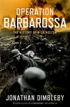 Operation Barbarossa: The History of a Cataclysm, Hardcover/Jonathan Dimbleby