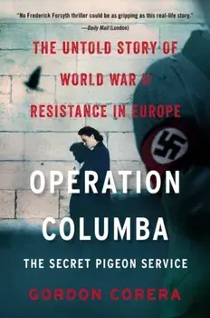Operation Columba: The Secret Pigeon Service: The Untold Story of World War II Resistance in Europe, Paperback/Gordon Corera
