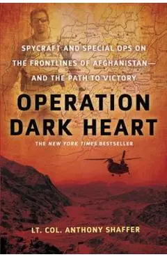 Operation Dark Heart: Spycraft and Special Ops on the Frontlines of Afghanistan -- And the Path to Victory - Anthony Shaffer