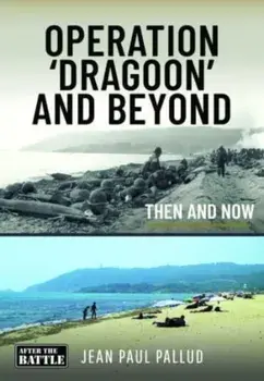Operation 'Dragoon' and Beyond. Then and Now, Hardback/Jean Paul Pallud