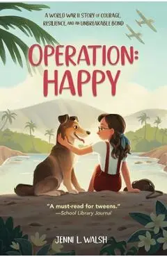 Operation: Happy: A World War II Story of Courage, Resilience, and an Unbreakable Bond - Jenni L. Walsh