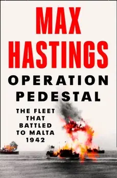 Operation Pedestal. The Fleet That Battled to Malta 1942, Hardback/Max Hastings