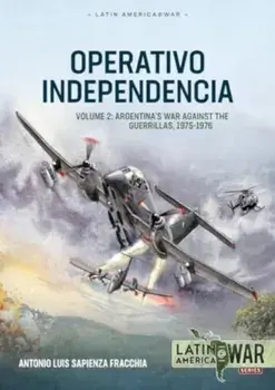 Operativo Independencia Volume 2. Guerilla War, The 1976 Coup D'etat, and the Dirty War in Argentina, Paperback/Antonio Luis Sapienza Fracchia