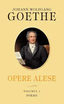 Opere alese. Poezii. Volumul 1/Johann Wolfgang Goethe