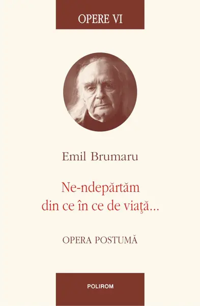 Opere VI. Ne-ndepărtăm din ce în ce de viață...