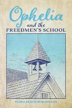 Ophelia and the Freedmen's School, Paperback/Flora Beach Burlingame