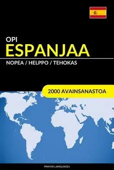 Opi Espanjaa - Nopea / Helppo / Tehokas: 2000 Avainsanastoa, Paperback/Pinhok Languages