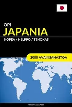 Opi Japania - Nopea / Helppo / Tehokas: 2000 Avainsanastoa/Pinhok Languages