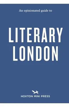 Opinionated Guide to Literary London - John Clegg