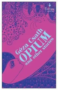 Opium and Other Stories - Geza Csath