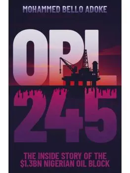 OPL245. The inside story of the $1.3bn Nigerian oil block, Hardback/Mohammed Bello Adoke