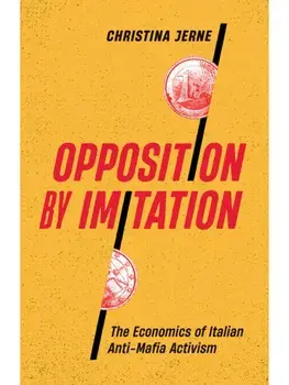 Opposition by Imitation. The Economics of Italian Anti-Mafia Activism, Paperback/Christina Jerne