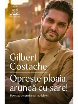 Opreste ploaia, arunca cu sare! Povestea devenirii unui model rom/Gilbert Costache