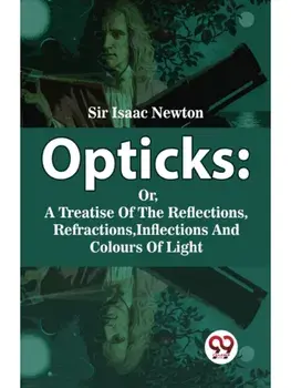 Opticks : Or, A Treatise Of The Reflections, Refractions, Inflections And Colours Of Light, Paperback/***