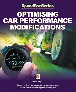 Optimising Car Performance Modifications: Simple Methods of Measuring Engine, Suspension, Brakes and Aerodynamic Performance Gains, Paperback/Julian Edgar