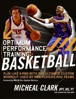 Optimum Performance Training: Basketball: Play Like a Pro with the Ultimate Custom Workout Used by NBA Players and Teams, Paperback/Micheal Clark