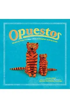 Opuestos: Mexican Folk Art Opposites in English and Spanish - Cynthia Weill