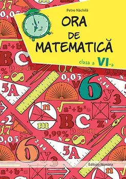 Ora de matematica. Clasa a VI-a/Petre Nachila