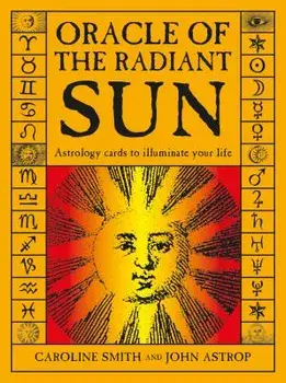 Oracle of the Radiant Sun: Astrology Cards to Illuminate Your Life/Caroline Smith
