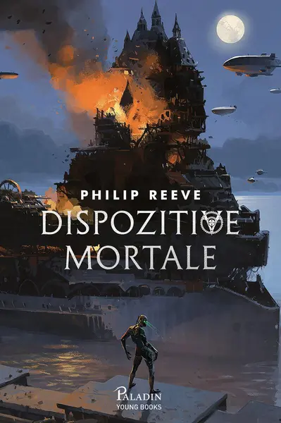 Orașele flămânde #3. Dispozitive mortale - Philip Reeve