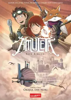 Orasul din nori. Seria Amuleta. Cartea a treia/Kazu Kibuishi