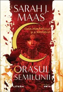 Orasul semilunii. Casa pamantului si a sangelui/Sarah J. Maas