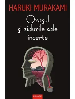 Orasul si zidurile sale incerte/Haruki Murakami