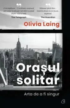 Orasul solitar. Arta de a fi singur/Olivia Laing