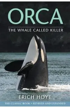 Orca: The Whale Called Killer - Erich Hoyt