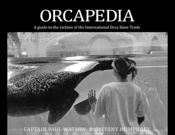 Orcapedia: A Guide to the Victims of the International Orca Slave Trade, Paperback/Paul Watson