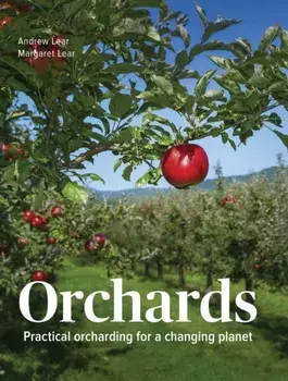 Orchards. Practical Orcharding For A Changing Planet, Hardback/Margaret Lear