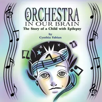 Orchestra in Our Brain: The Story of a Child with Epilepsy, Paperback/Cynthia Fabian