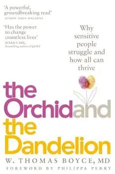 Orchid and the Dandelion. Why Sensitive People Struggle and How All Can Thrive, Paperback/W. Thomas Boyce