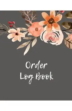Order Log Book: Order Log Book: Small Business Sales Tracker, Record and Keep Track of Daily Customer Sales, Journal - Amy Newton