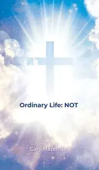 Ordinary Life: Not, Hardcover/Gary Mazeroski