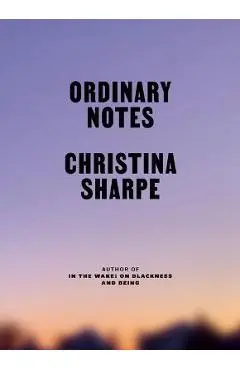 Ordinary Notes - Christina Sharpe