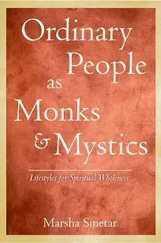 Ordinary People as Monks and Mystics: Lifestyles for Spiritual Wholeness, Paperback/Marsha Sinetar
