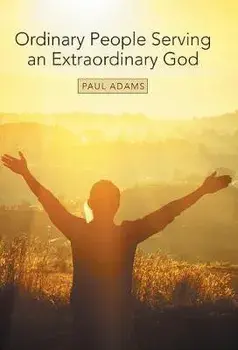 Ordinary People Serving an Extraordinary God, Hardcover/Paul Adams