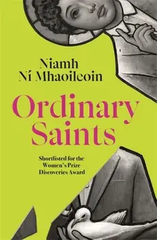 Ordinary Saints. The miraculous Radio 2 Book Club pick everyone is talking about, Hardback/Niamh Ni Mhaoileoin