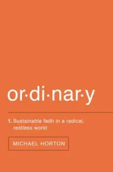 Ordinary: Sustainable Faith in a Radical, Restless World, Paperback/Michael Horton