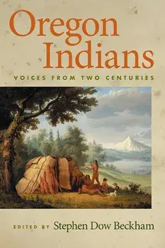 Oregon Indians. Voices from Two Centuries, Paperback/Stephen Dow Beckham